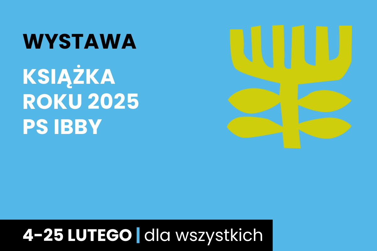 Rysunek symboliczny jakby drzewa. Do tego tekst: wystawa; książka roku 2025 PS IBBY; 4-25 lutego; dla wszystkich.
