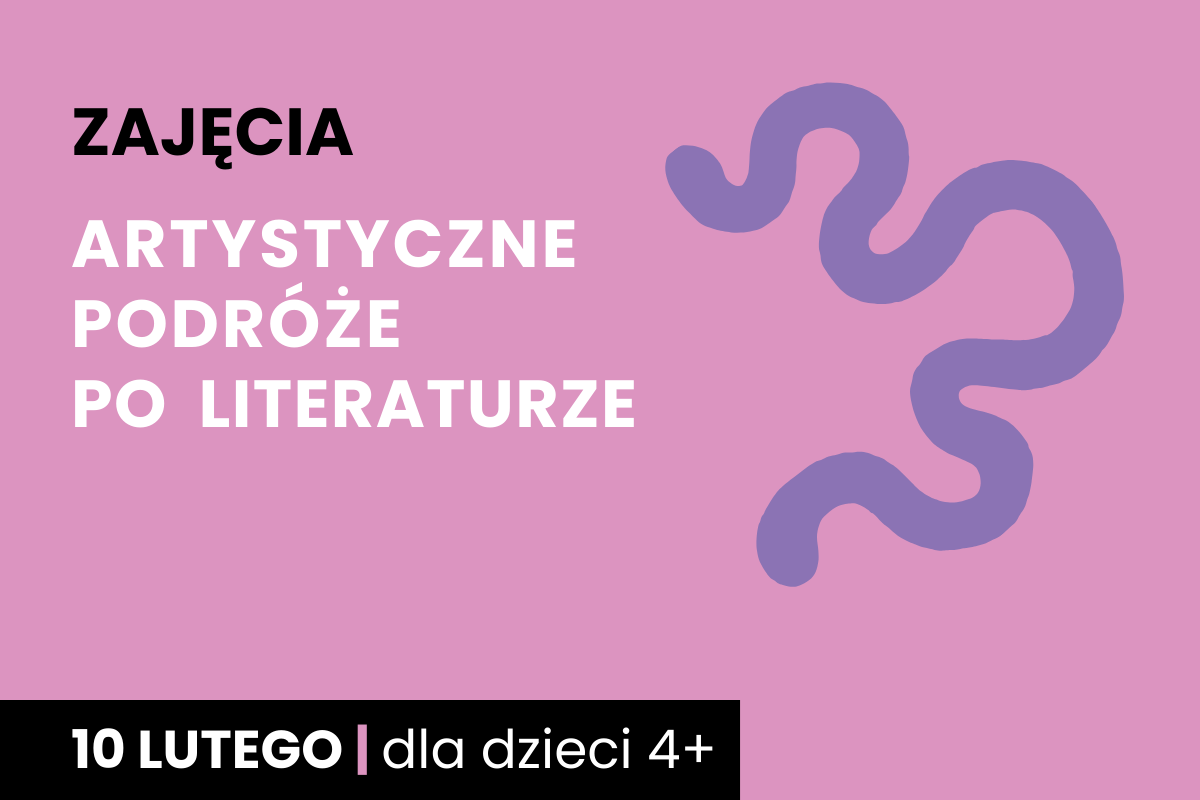 Rysunek wijącej się ścieżki. Do tego tekst; zajęcia; artystyczne podróże po literaturze; 10 lutego; dla dzieci 4 plus.