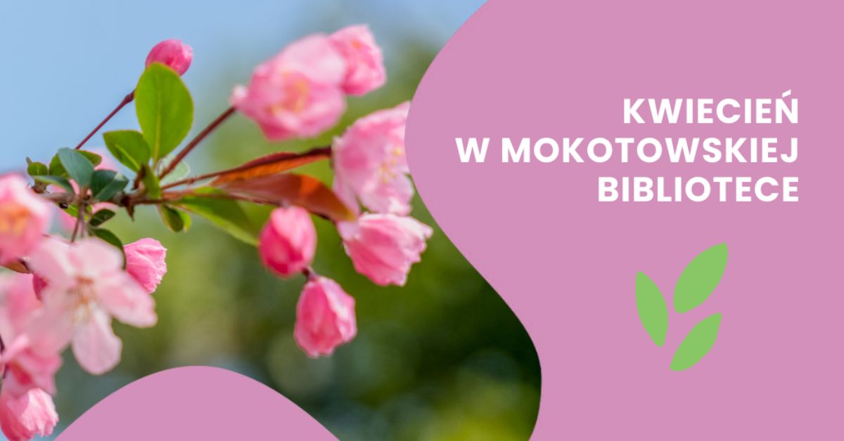 Na różowym tle napis: kwiecień w mokotowskiej bibliotece, zdjęcie kwitnącej wiśni, elementy dekoracyjne