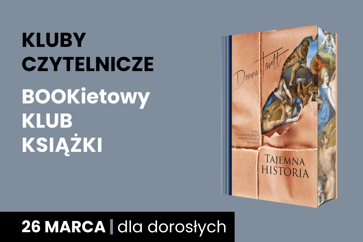 Plakat z szarym tłem z okładką książki Donny Tartt, Tajemna historia; Do tego tekst: kluby czytelnicze; Bookietowy Klub Książki; 26 marca; dla dorosłych.