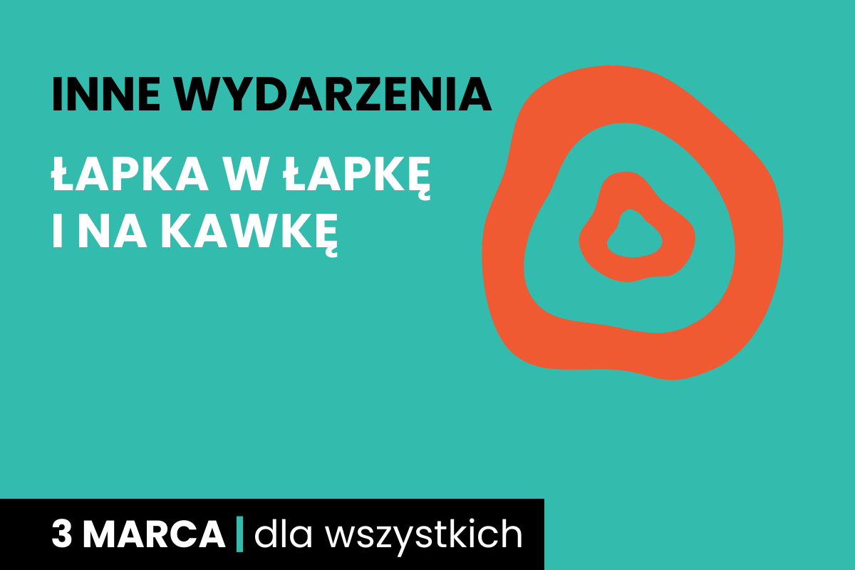 Rysunek dwóch nieforemnych okręgów jeden w drugim. Do tego tekst: inne wydarzenia; łapka w łapkę i na kawkę; 3 marca; dla wszystkich.