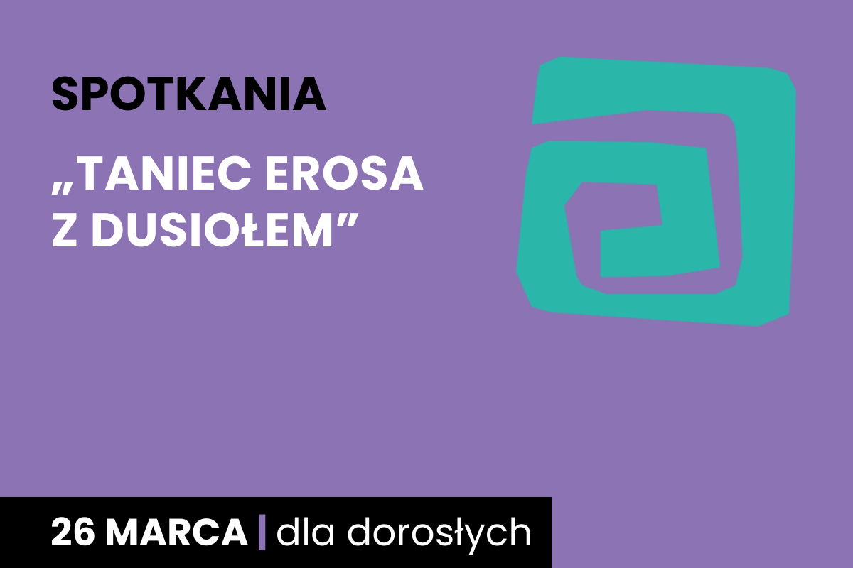 Rysunek zielonej spirali na fioletowym tle. Do tego tekst: spotkania; Taniec Erosa z Dusiołem; 26 marca; dla dorosłych.