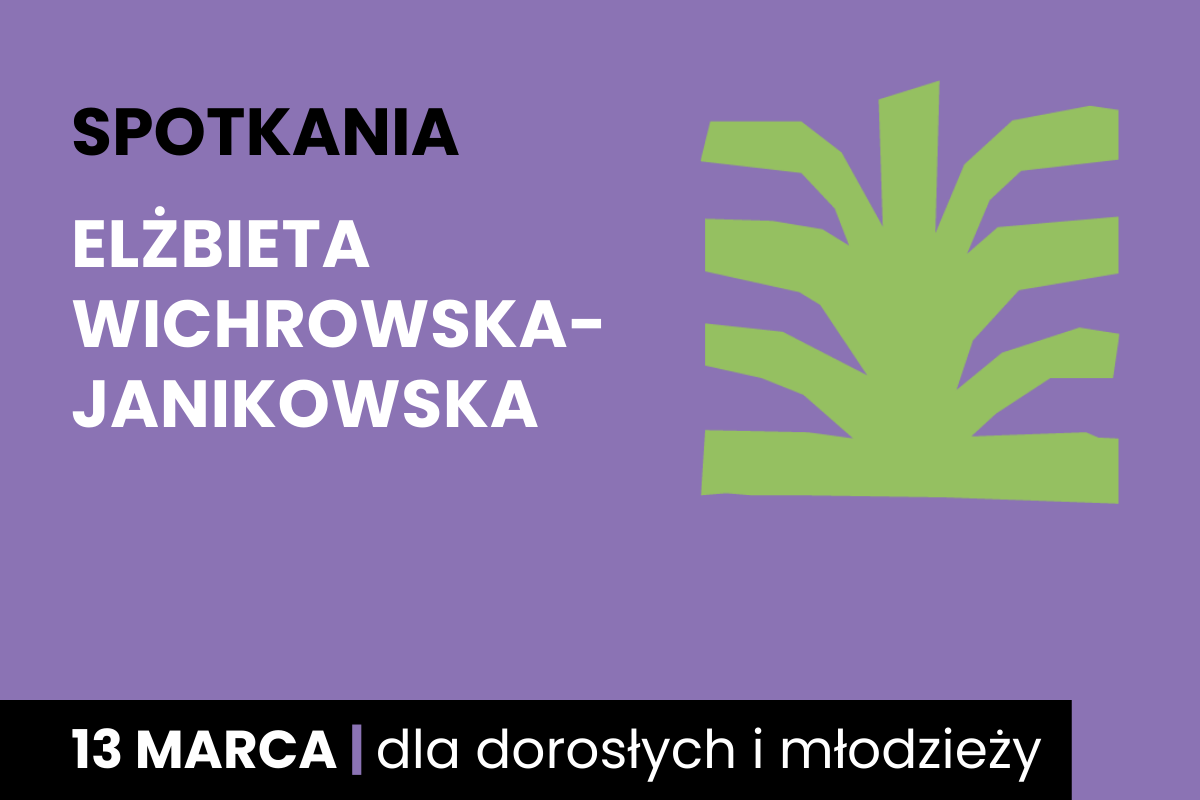 Rysunek jakby zielonego krzaka. Do tego tekst: spotkania; Elżbieta Wichrowska-Janikowska; 13 marca; dla dorosłych i młodzieży.