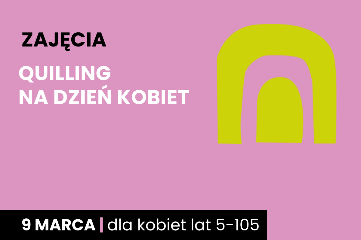 Odwrócona żółta litera u na różowym tle. Do tego tekst: zajęcia; quilling na dzień kobiet; 9 marca; dla kobiet lat 5-105.