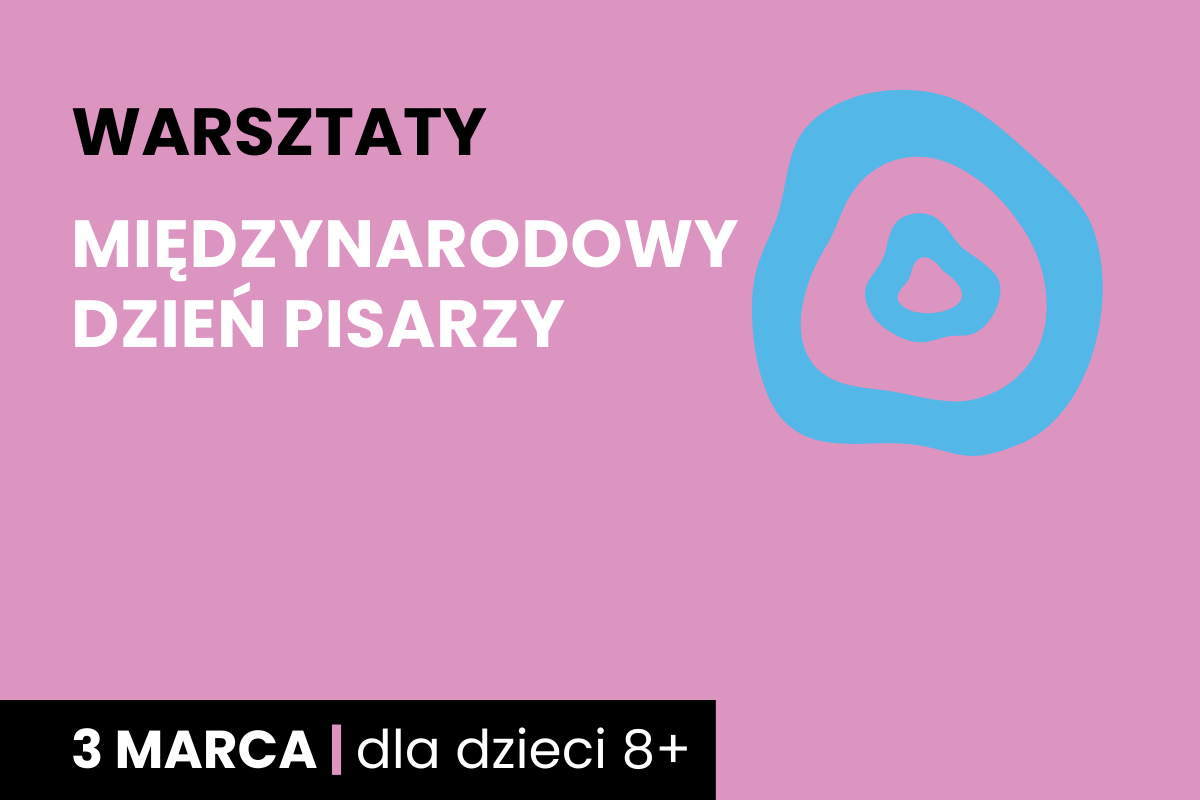 Dwa nieforemne okręgi jeden w drugim. Do tego tekst: warsztaty; Międzynarodowy Dzień Pisarzy; 3 marca; dla dzieci 8 plus.