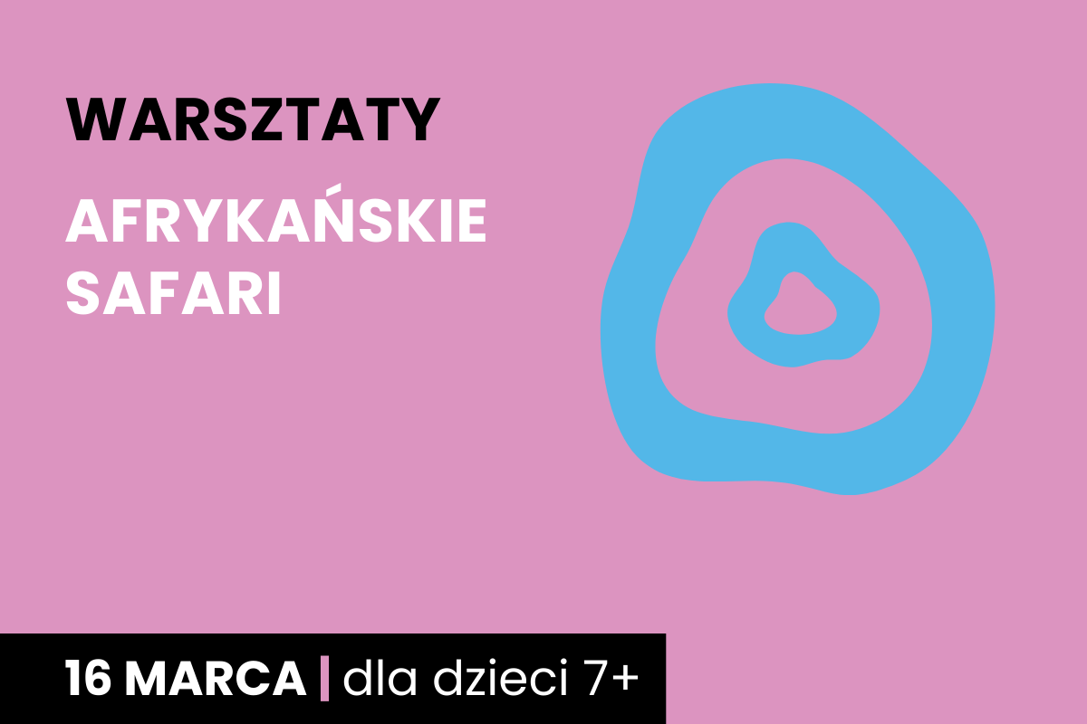 Dwa nieforemne okręgi jeden w drugim; Do tego tekst: warsztaty; Afrykańskie safari; 16 marca; dla dzieci 7 plus.