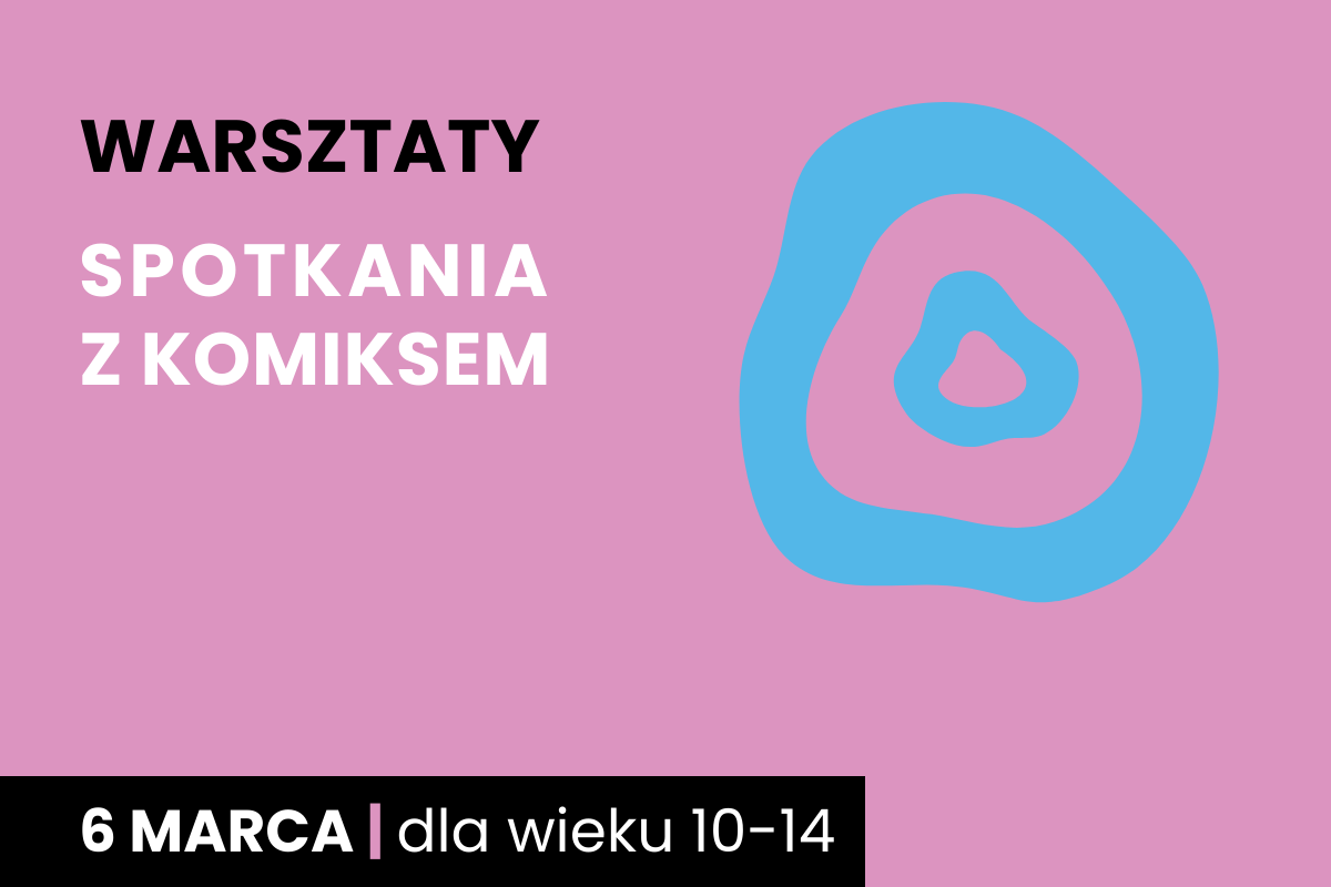 Dwa nieforemne okręgi jeden w drugim. Do tego tekst: warsztaty; Spotkania z komiksem; 6 marca; dla wieku 10-14 lat.