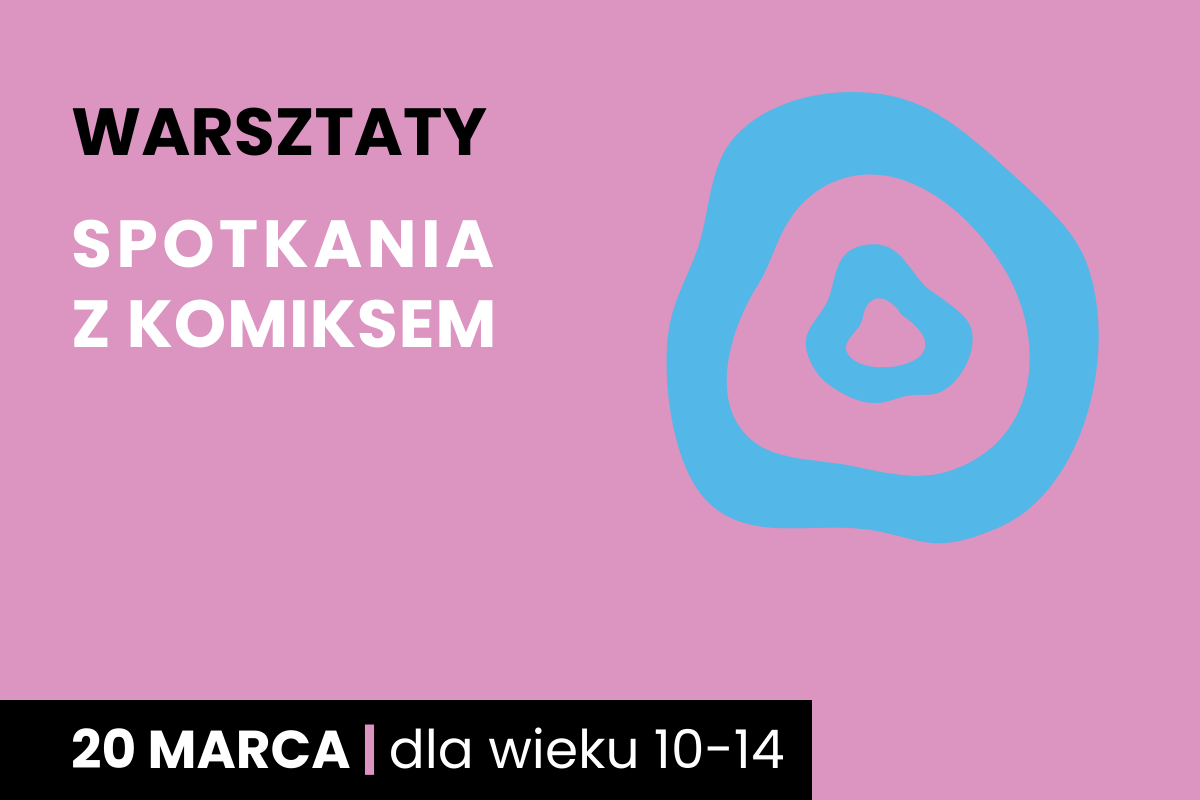 Dwa nieforemne okręgi jeden w drugim. Do tego tekst: warsztaty; Spotkania z komiksem; 20 marca; dla wieku 10-14 lat.