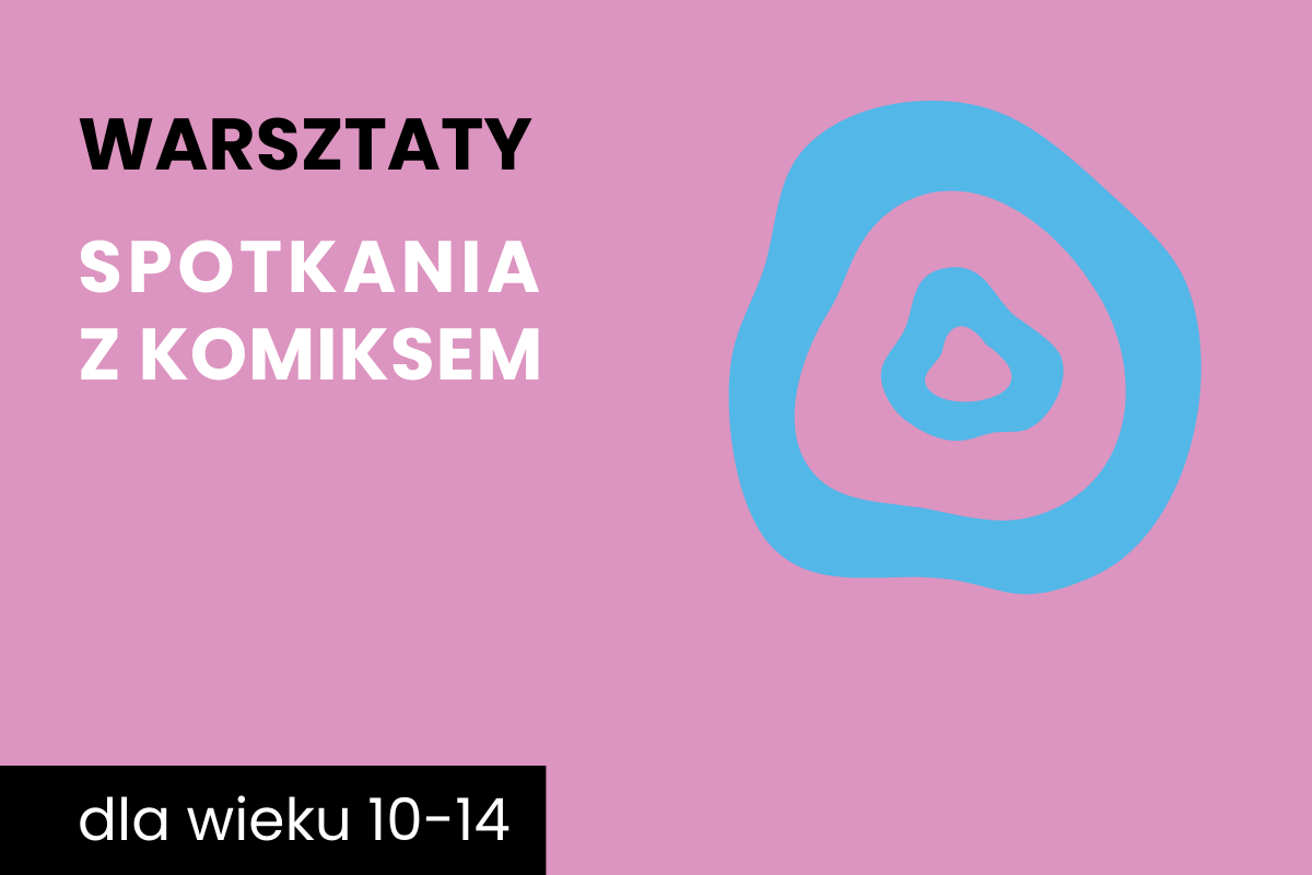 Dwa nieforemne okręgi jeden w drugim. Do tego tekst: warsztaty; Spotkania z komiksem; dla wieku 10-14 lat.