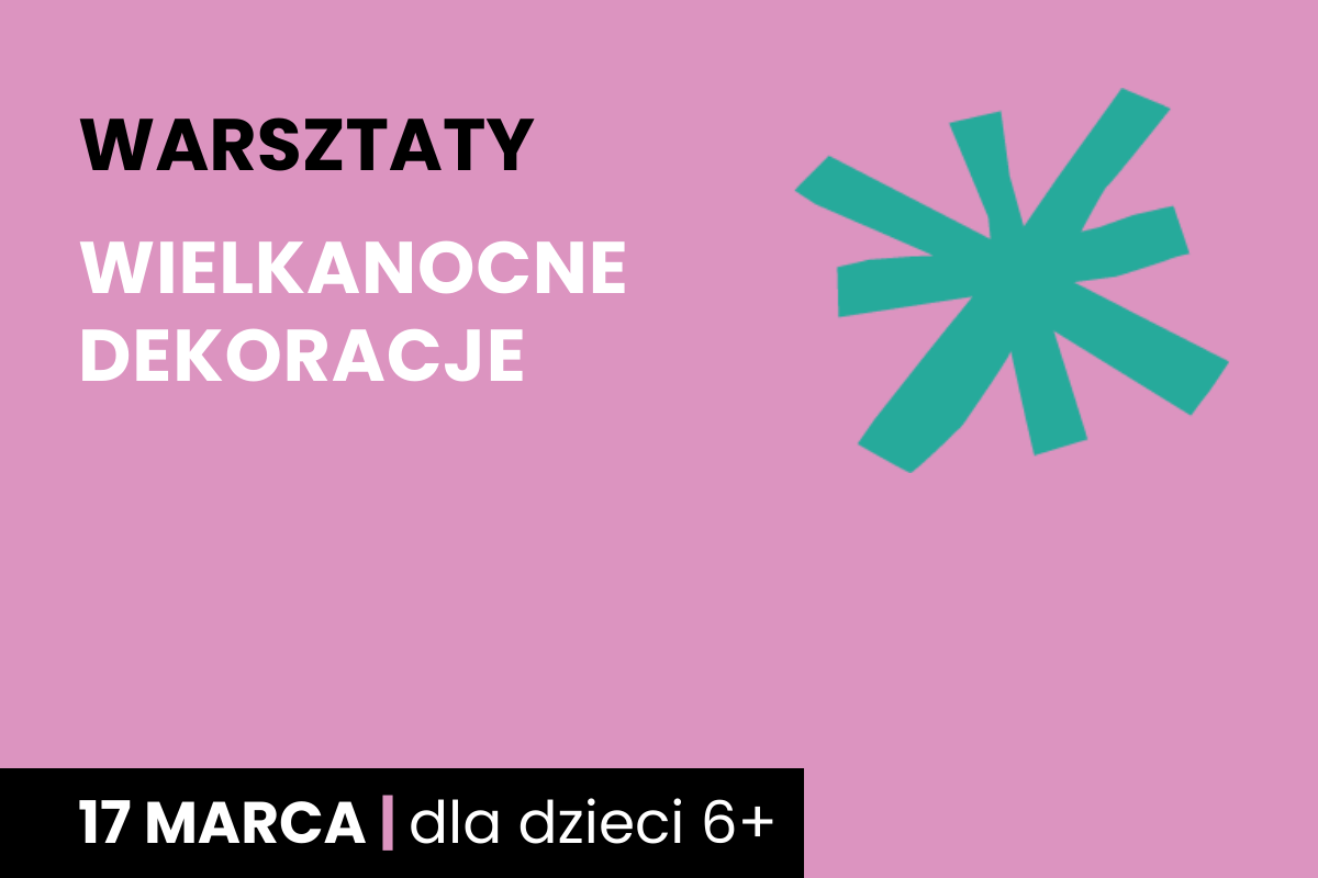 Zielona gwiazda na różowym tle. Do tego tekst: warsztaty; wielkanocne dekoracje; 17 marca; dla dzieci 6+.