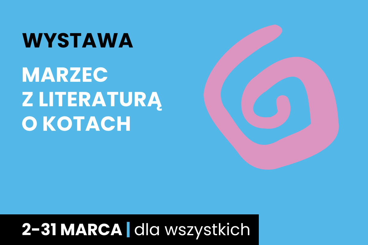 Rysunek spiralnego zawijasa. Do tego tekst: wystawa; marzec z literaturą o kotach; 2-31 marca; dla wszystkich.