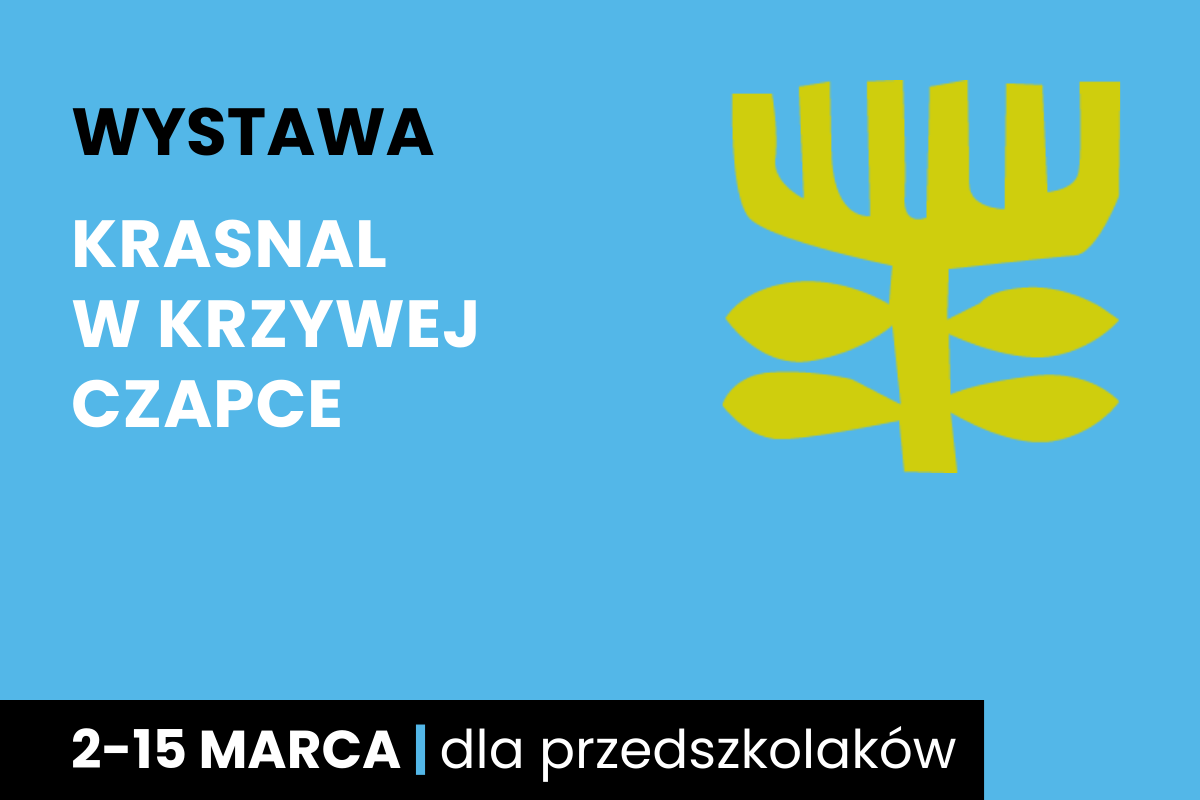 Rysunek symboliczny jakby drzewa. Do tego tekst: wystawa; krasnal w krzywej czapce; 2-15 marca; dla przedszkolaków.