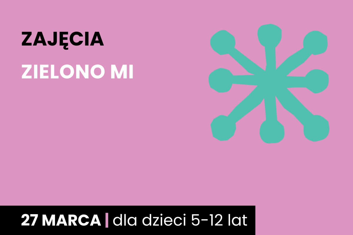 RRysunek zielonej jakby gwiazdy. Do tego tekst: zajęcia; Zielono mi; 27 marca; dla dzieci 5-10 lat.