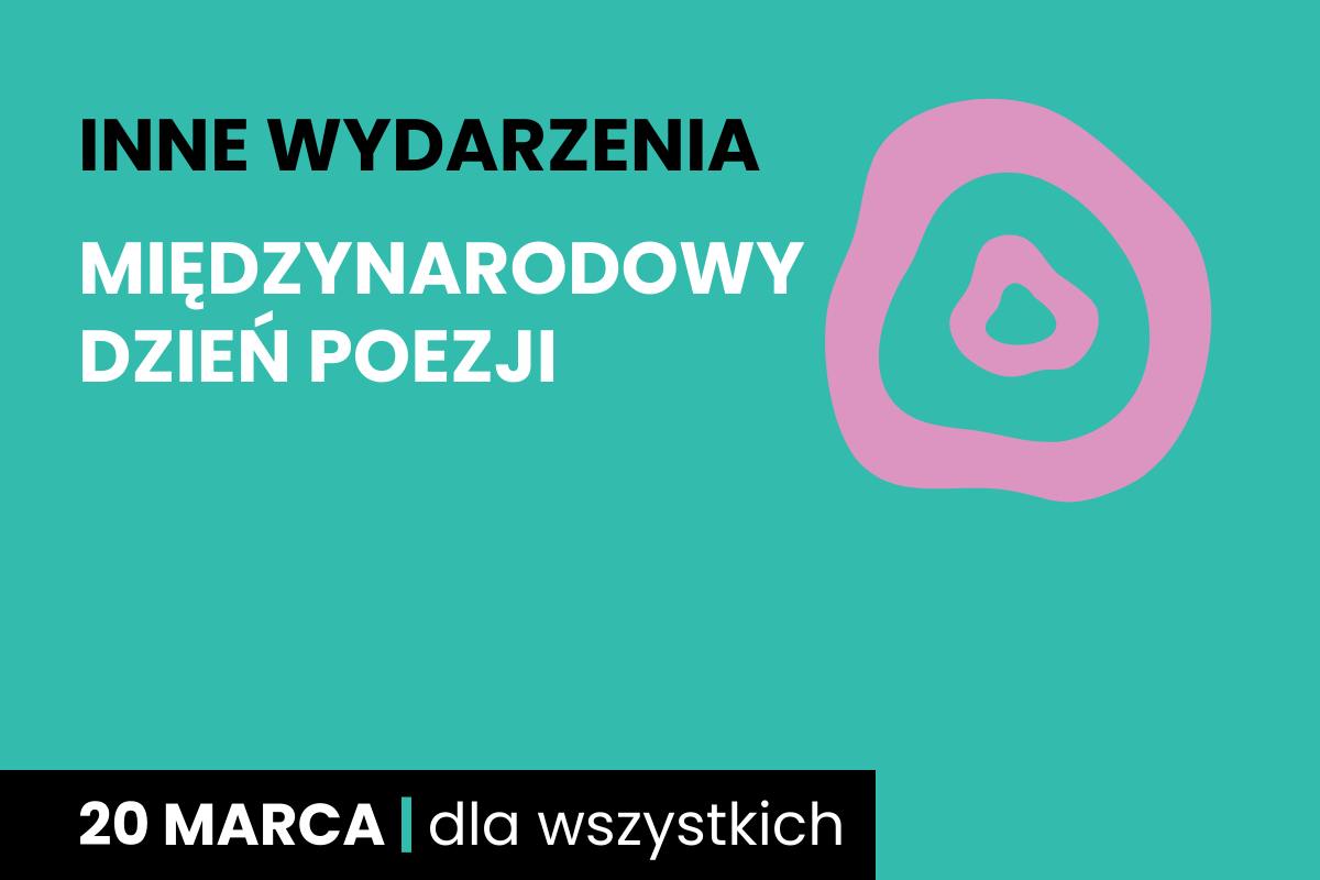 Rysunek jednego nieforemnego kółka w drugim. Do tego tekst: inne wydarzenia; Międzynarodowy Dzień Poezji; 20 marca; dla wszystkich.