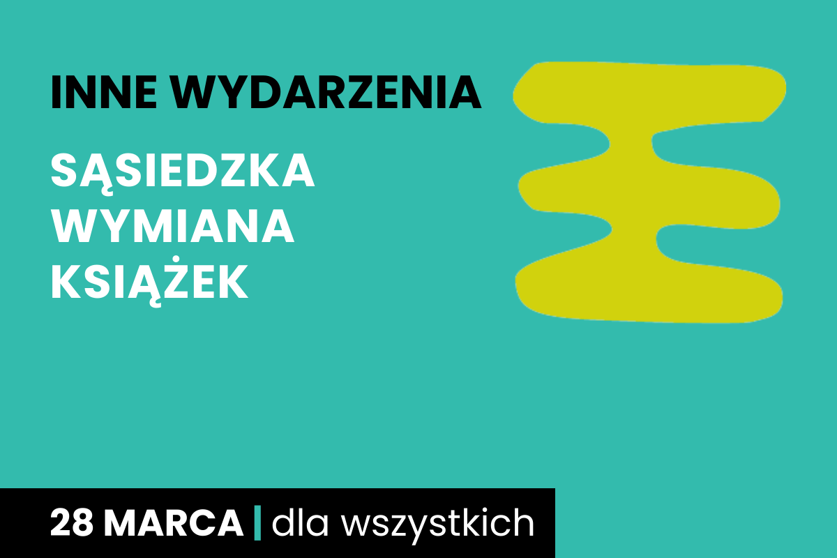 Rysunek trzech połączonych prostokątów jeden na drugim. Do tego tekst: inne wydarzenia; sąsiedzka wymiana książek; 28 marca; dla wszystkich.