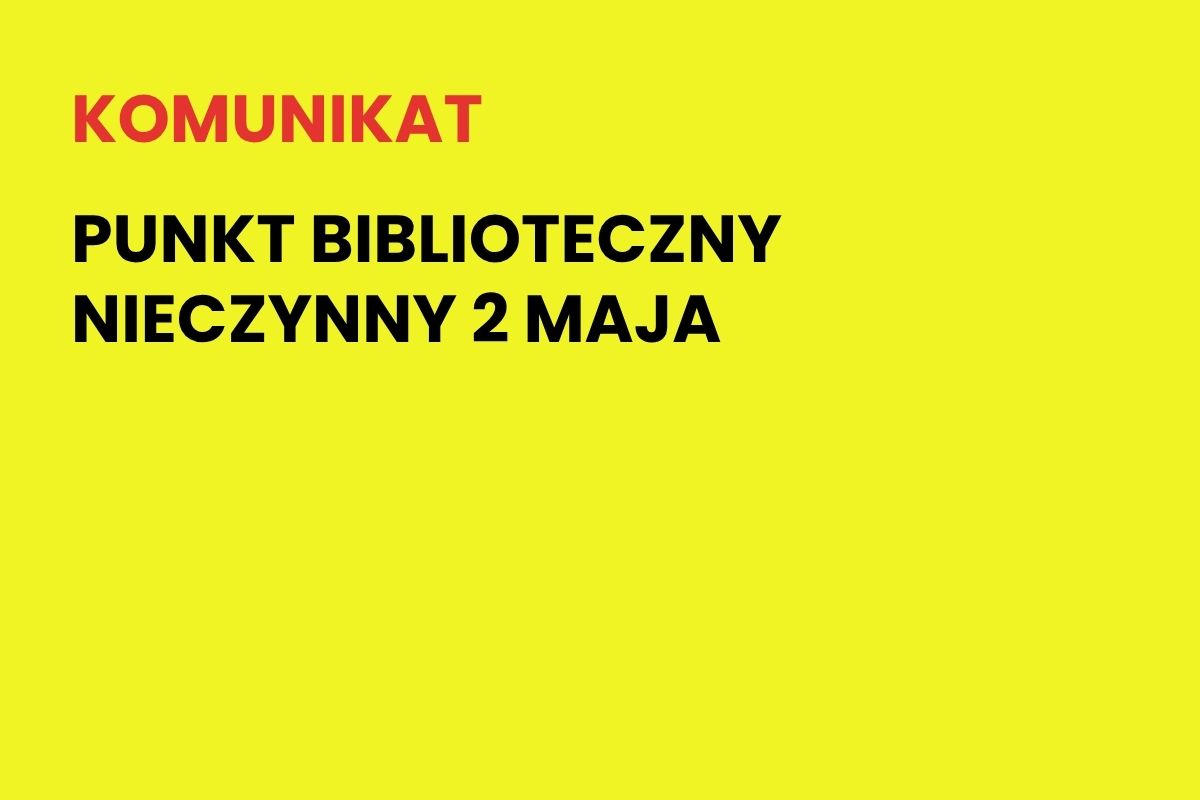 Na żółtym tle napis: Komunikat. Punkt Biblioteczny nieczynny 2 maja