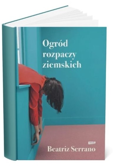 Okładka książki Beatriz Serrano „Ogród rozpaczy ziemskich”