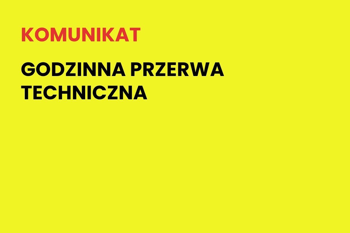 Na żółtym tle napis: Komunikat. Godzinna przerwa techniczna