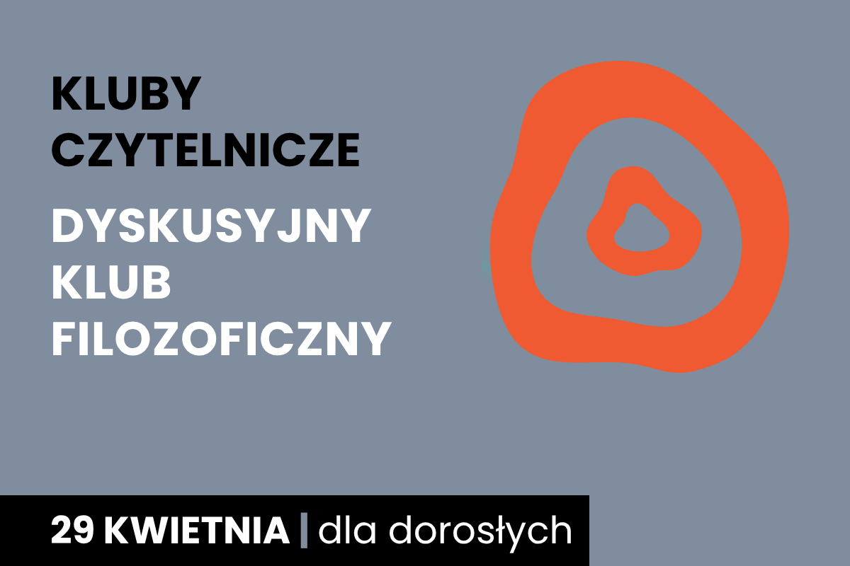 Rysunek dwóch nieforemnych okręgów jeden w drugim. Do tego tekst: kluby czytelnicze; dyskusyjny klub filozoficzny; 29 kwietnia; dla dorosłych i młodzieży.