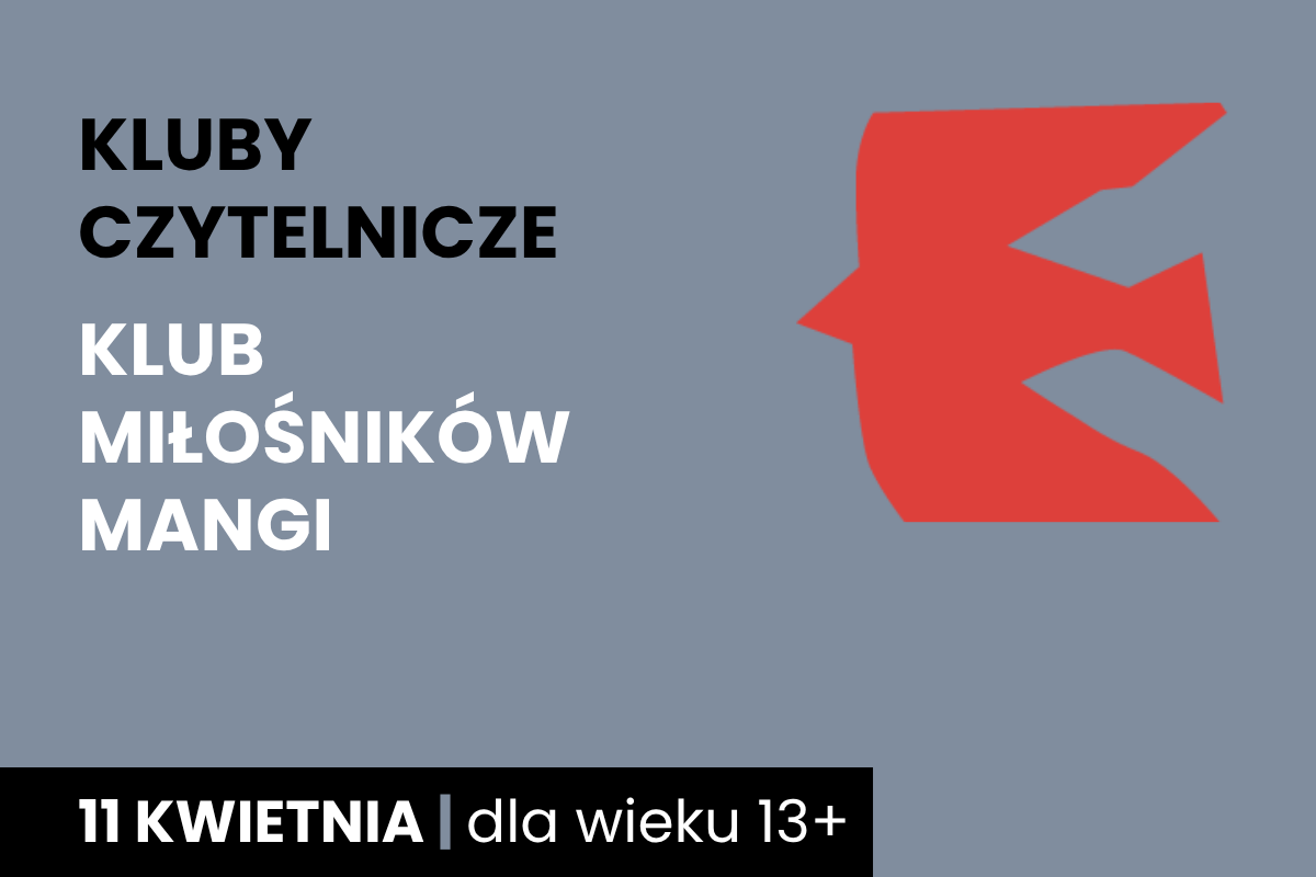 Zarys lecącego ptaka. Do tego tekst: klub czytelnicze; klub miłośników mangi; 11 kwietnia; dla wieku 13 plus.