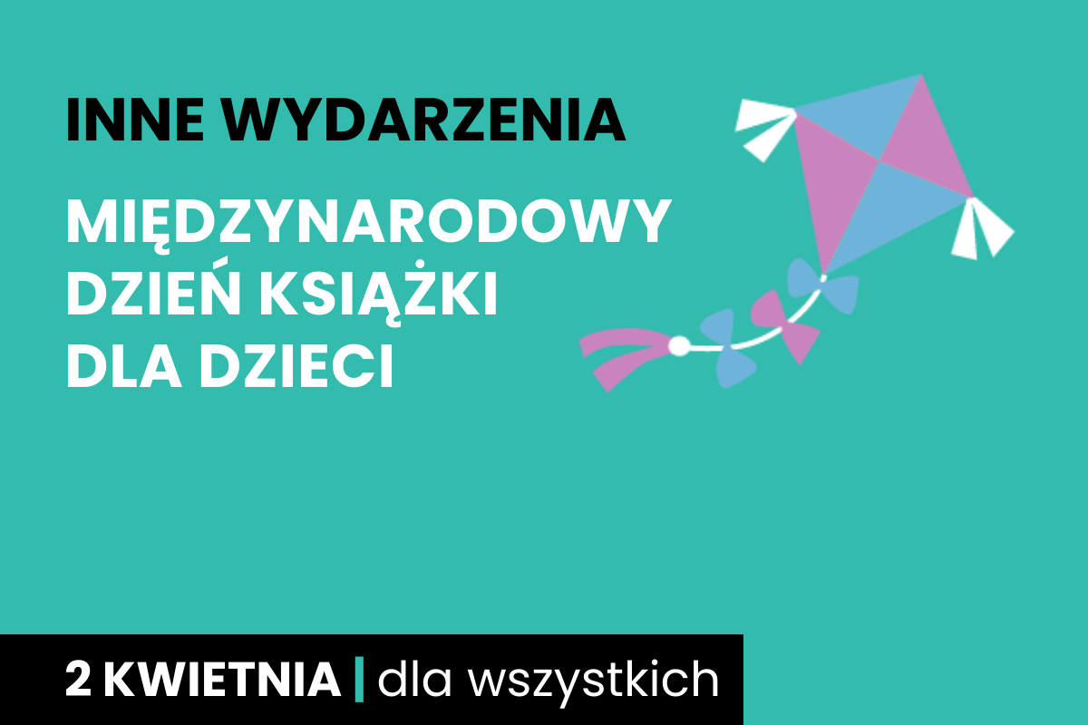 Prosty rysunek latawca. Do tego tekst: inne wydarzenia; Międzynarodowy Dzień Książki dla Dzieci; 2 kwietnia; dla wszystkich.