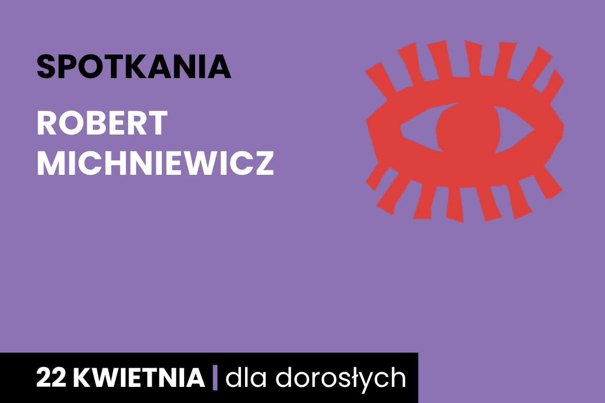 Rysunek symboliczny oka. Do tego tekst: spotkania; Robert Michniewicz; 22 kwietnia; dla dorosłych.