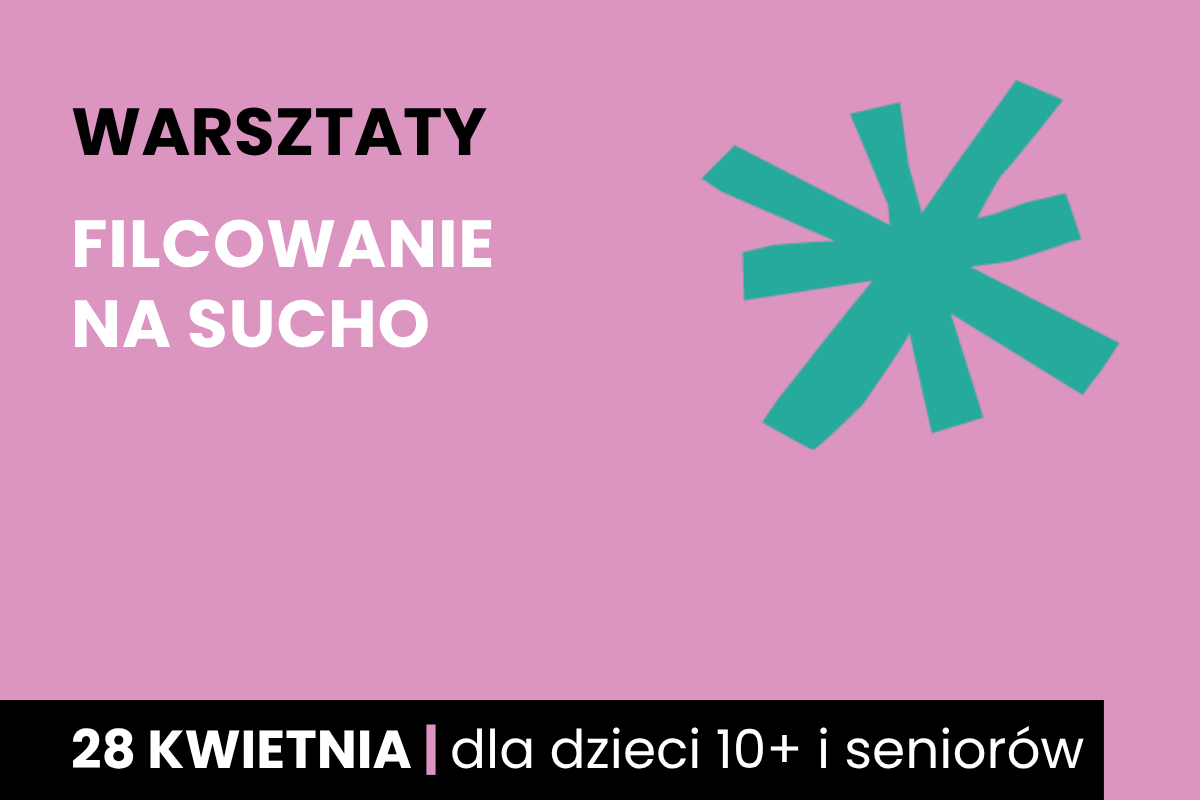 Zielona gwiazda na różowym tle. Do tego tekst: warsztaty; filcowanie na sucho; 28 kwietnia; dla dzieci 10 plus i seniorów.