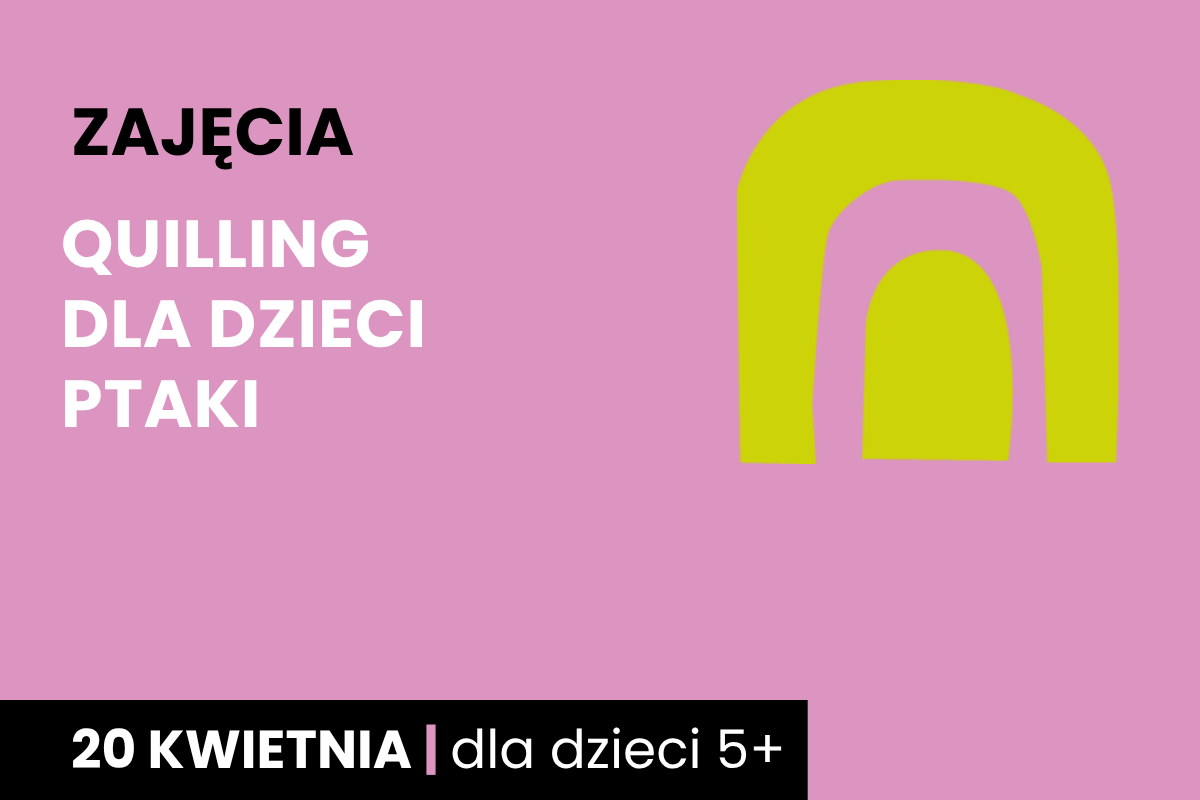 Odwrócona żółta litera u na różowym tle. Do tego tekst: zajęcia; quilling dla dzieci, ptaki; 20 kwietnia; dla dzieci 5 plus.