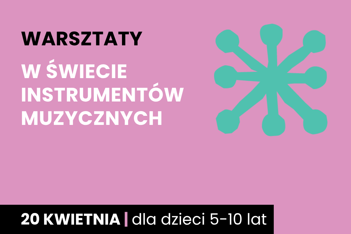 Abstrakcyjny rysunek jakby sześcioramiennej rozgwiazdy. Do tego tekst: warsztaty; w świecie instrumentów muzycznych; 20 kwietnia; dla dzieci 5-10 lat.