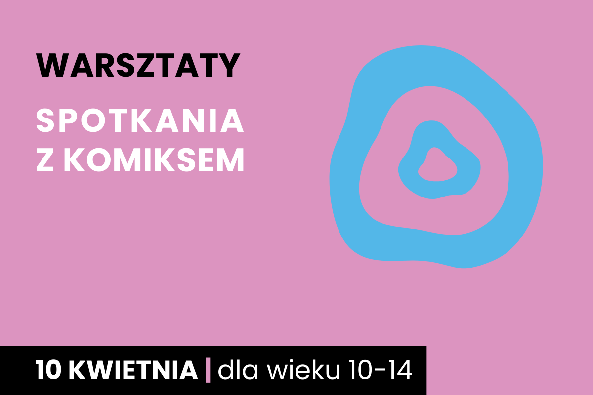 Dwa nieforemne okręgi jeden w drugim. Do tego tekst: warsztaty; Spotkania z komiksem; 10 kwietnia; dla wieku 10-14 lat.