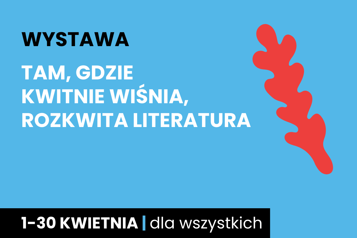 Czerwone jakby gęsie pióro. Do tego tekst: wystawa; tam gdzie kwitnie wiśnia rozkwita literatura; 1-30 kwietnia; dla wszystkich.