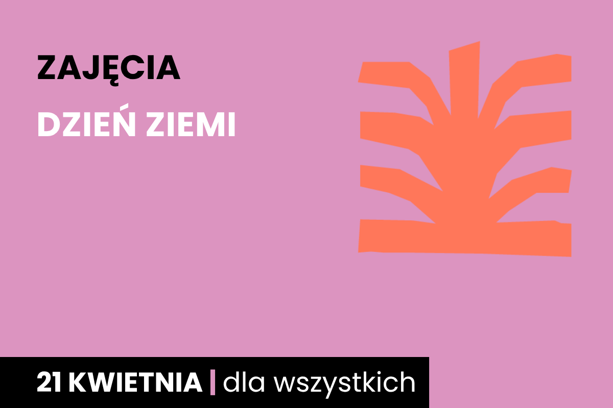 Symboliczny rysunek pomarańczowego krzaka. Do tego tekst: zajęcia; Dzień Ziemi; 21 kwietnia; dla wszystkich.
