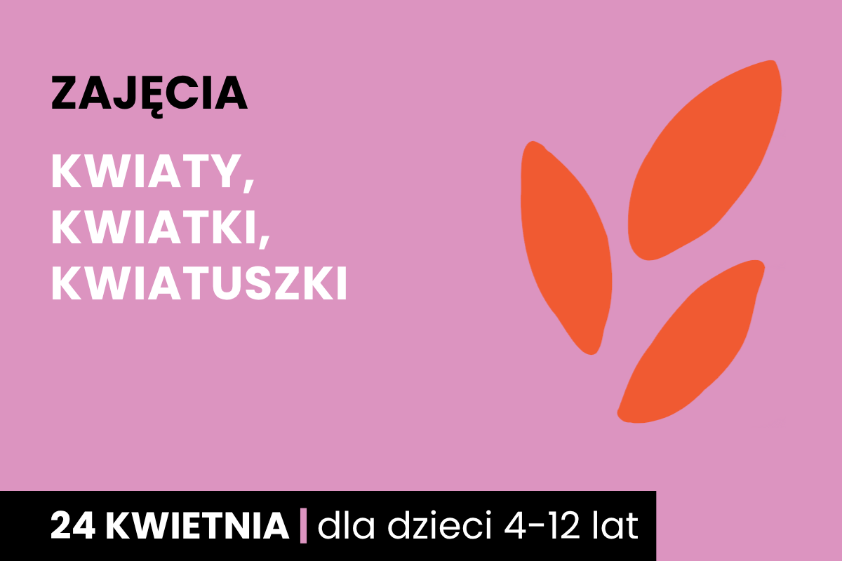 Rysunek jakby odcisku dwupalczastej istoty. Do tego tekst: zajęcia; kwiaty, kwiatki, kwiatuszki; 24 kwietnia; dla dzieci 4-12 lat.