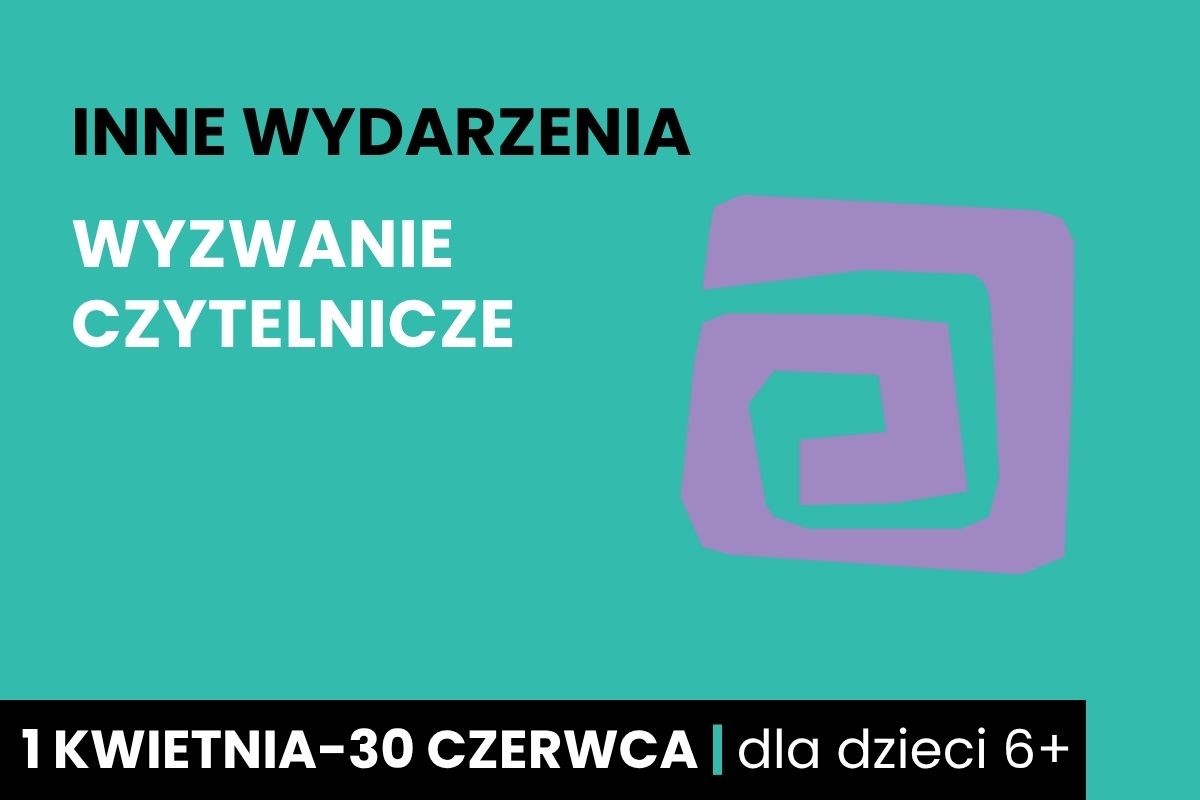 Na zielonym tle napis: Inne wydarzenia. Wyzwanie czytelnicze 1 kwietnia-30 czerwca, dla dzieci 6+, fioletowy element ozdobny