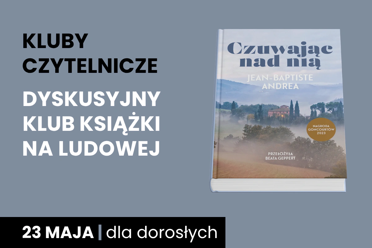Okładka książki Jeana-Baptiste'a Andrei, Czuwając nad nią. Do tego tekst: Kluby Czytelnicze; Dyskusyjny Klub Książki na Ludowej; 23 maja; dla dorosłych.
