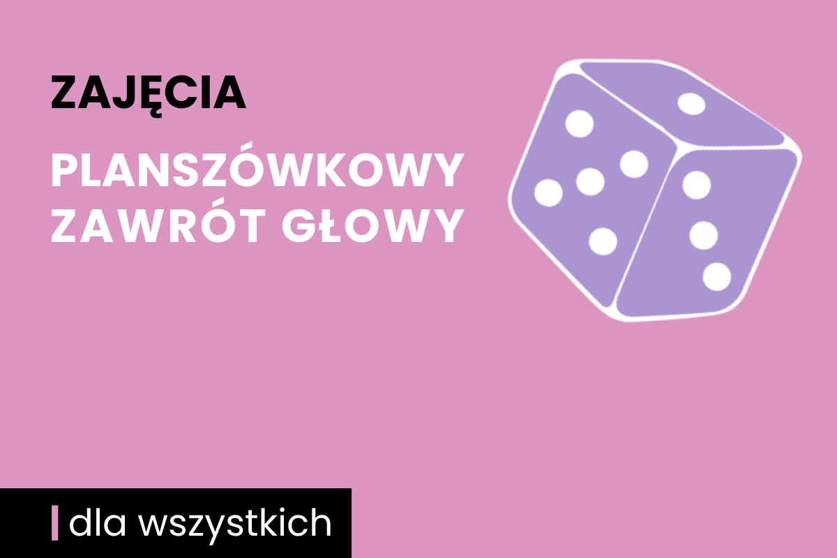 Fioletowa kostka sześciościenna do gry z białymi oczkami. Do tego tekst: zajęcia; planszówkowy zawrót głowy; dla wszystkich.