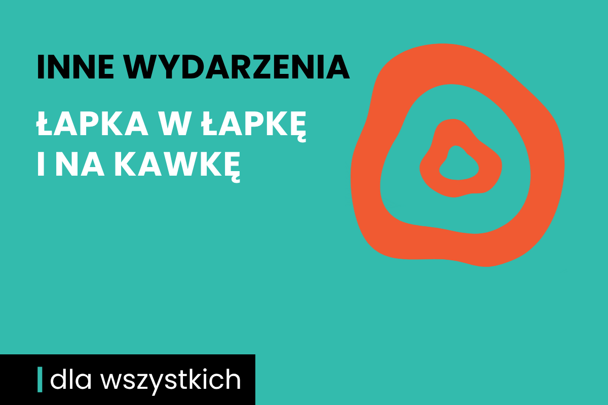 Rysunek dwóch nieforemnych okręgów jeden w drugim. Do tego tekst: inne wydarzenia; łapka w łapkę i na kawkę; dla wszystkich.