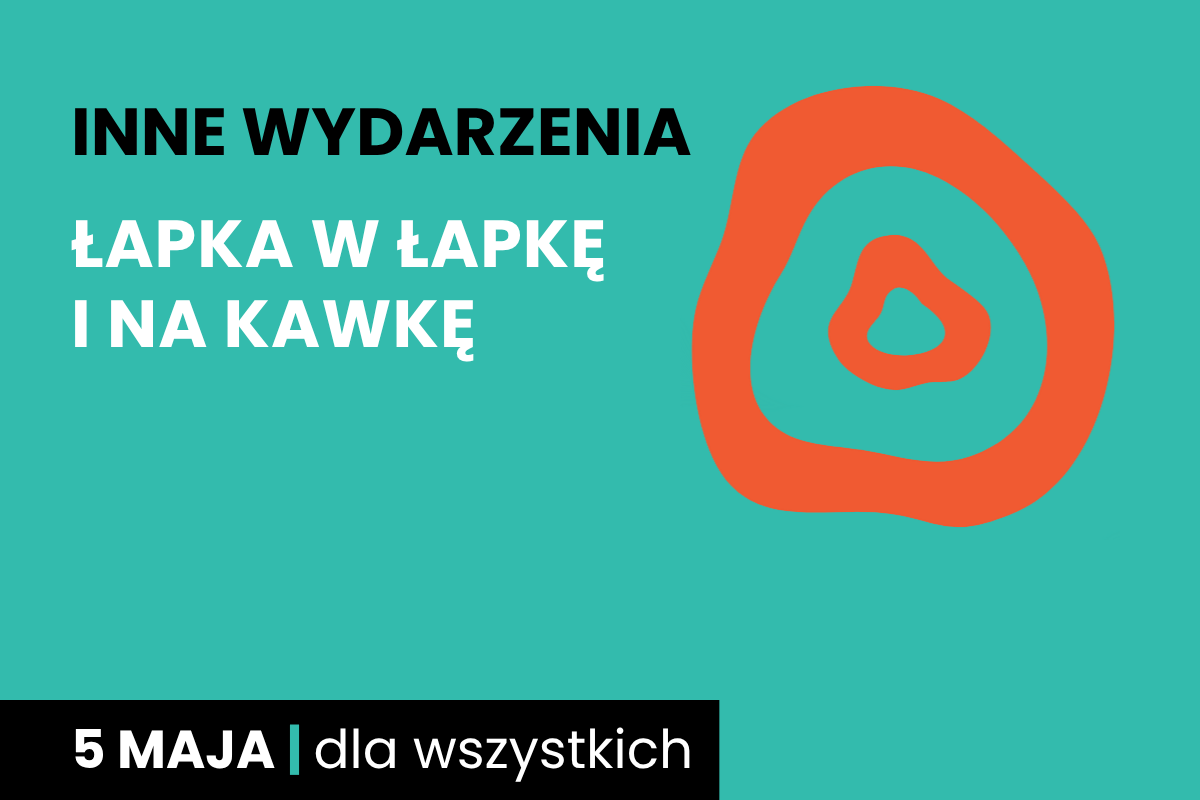 Rysunek dwóch nieforemnych okręgów jeden w drugim. Do tego tekst: inne wydarzenia; łapka w łapkę i na kawkę; 5 maja; dla wszystkich.