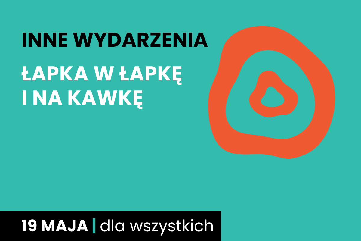 Rysunek dwóch nieforemnych okręgów jeden w drugim. Do tego tekst: inne wydarzenia; łapka w łapkę i na kawkę; 19 maja; dla wszystkich.