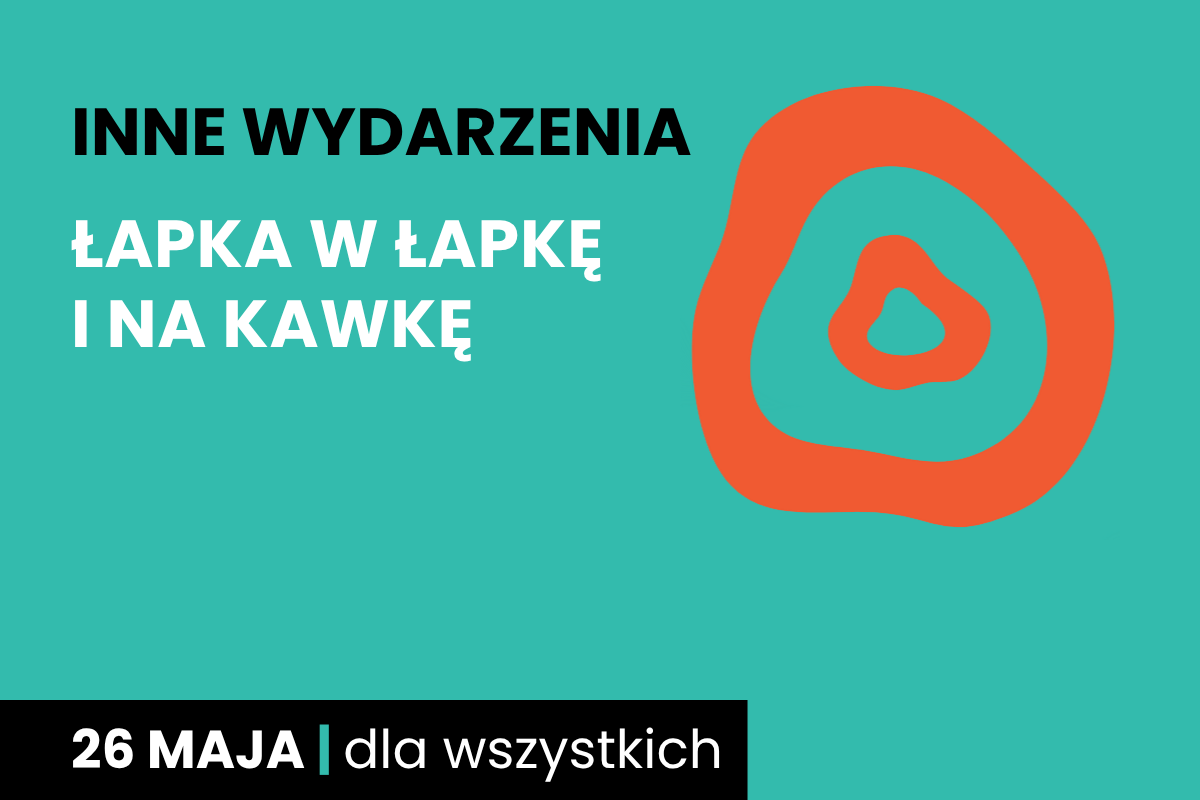 Rysunek dwóch nieforemnych okręgów jeden w drugim. Do tego tekst: inne wydarzenia; łapka w łapkę i na kawkę; 26 maja; dla wszystkich.