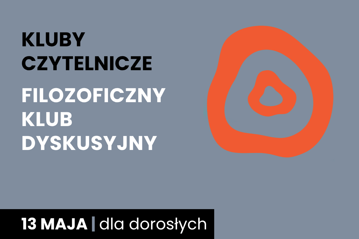 Rysunek dwóch nieforemnych okręgów jeden w drugim. Do tego tekst: kluby czytelnicze; filozoficzny klub dyskusyjny; 13 maja; dla dorosłych.
