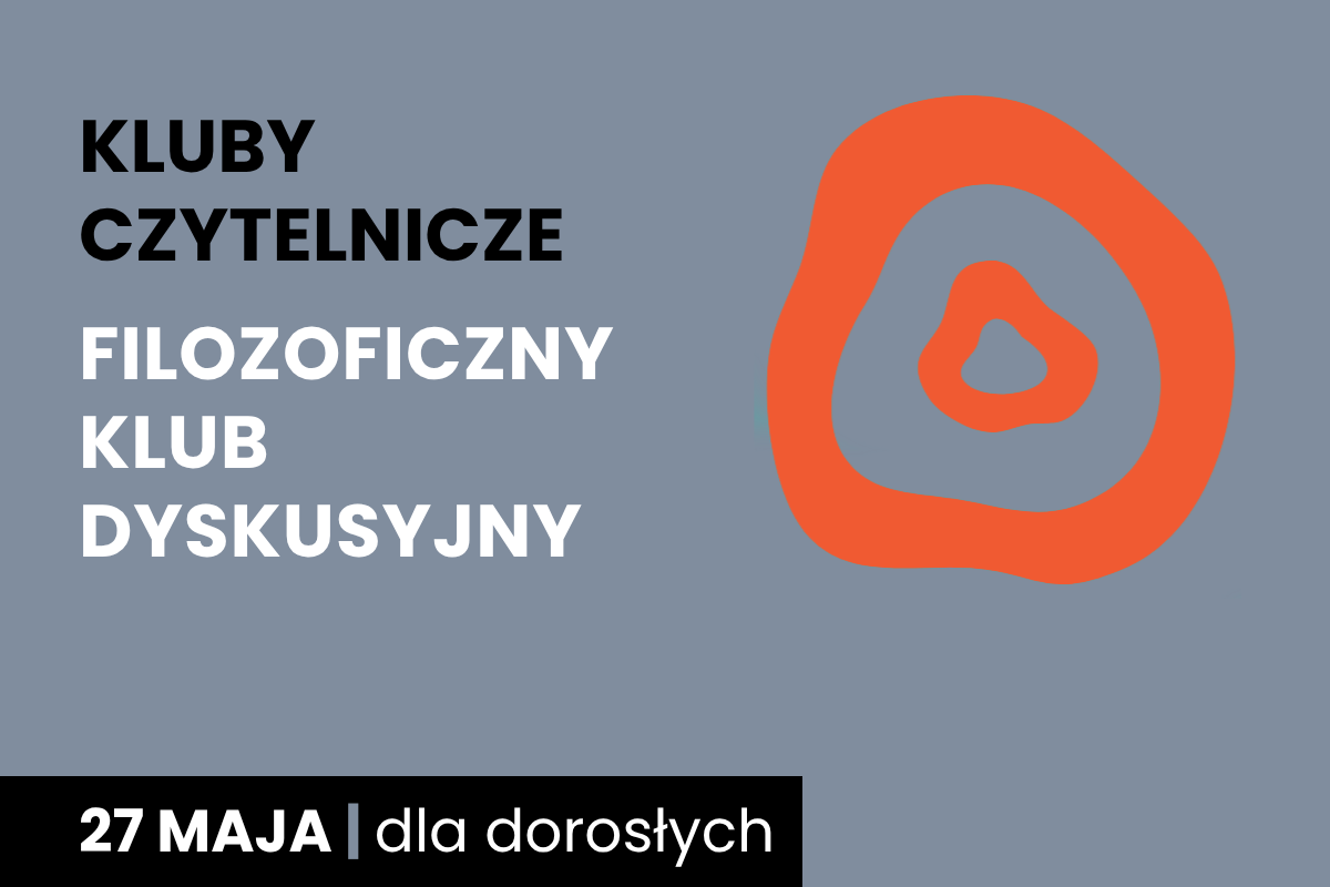 Rysunek dwóch nieforemnych okręgów jeden w drugim. Do tego tekst: kluby czytelnicze; filozoficzny klub dyskusyjny; 27 maja; dla dorosłych.