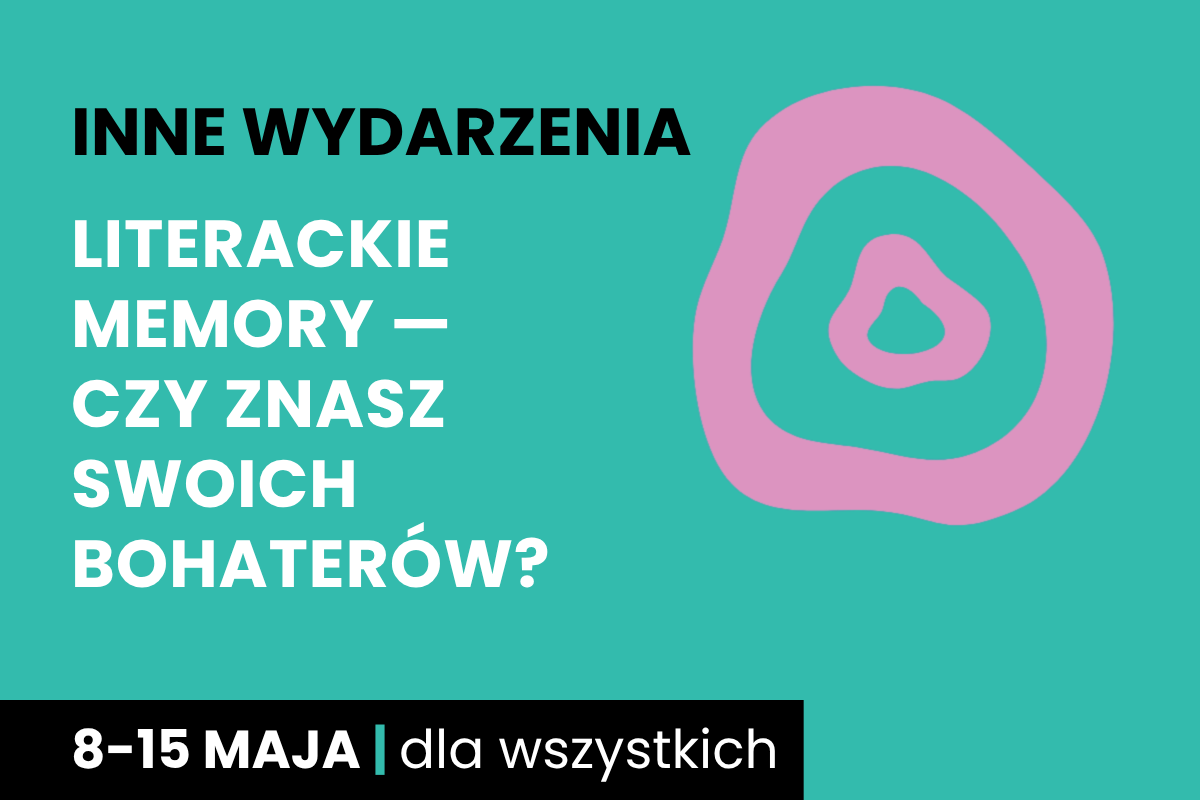 Rysunek jednego nieforemnego kółka w drugim. Do tego tekst: inne wydarzenia; literackie memory; 8-15 maja; dla wszystkich.