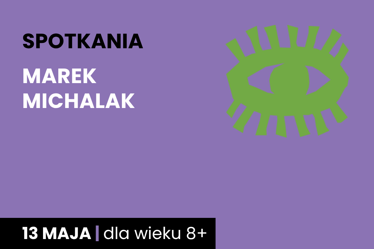 Rysunek symboliczny zielonego oka. Do tego tekst: spotkania; Marek Michalak; 13 maja; dla wieku 8 plus.