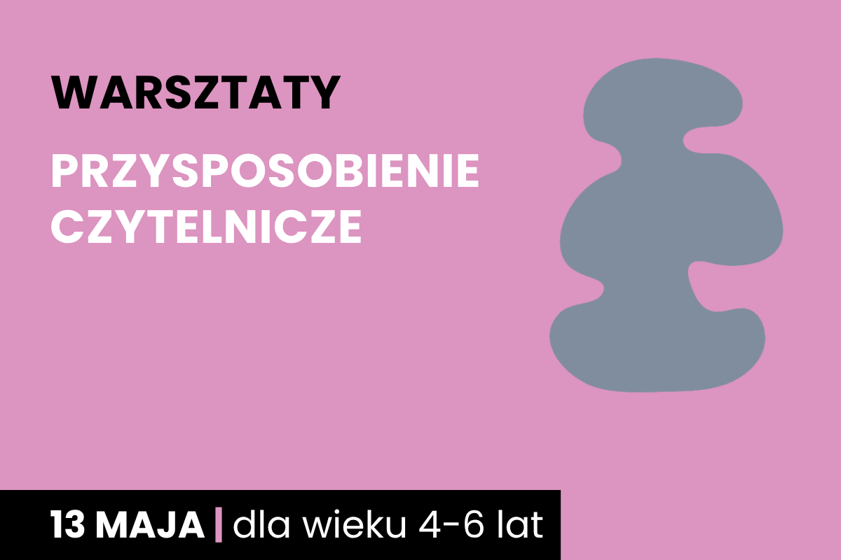 Rysunek szarej plamy na różowym tle. Do tego tekst: warsztaty; przysposobienie czytelnicze; 13 maja; dla wieku 4-6 lat.
