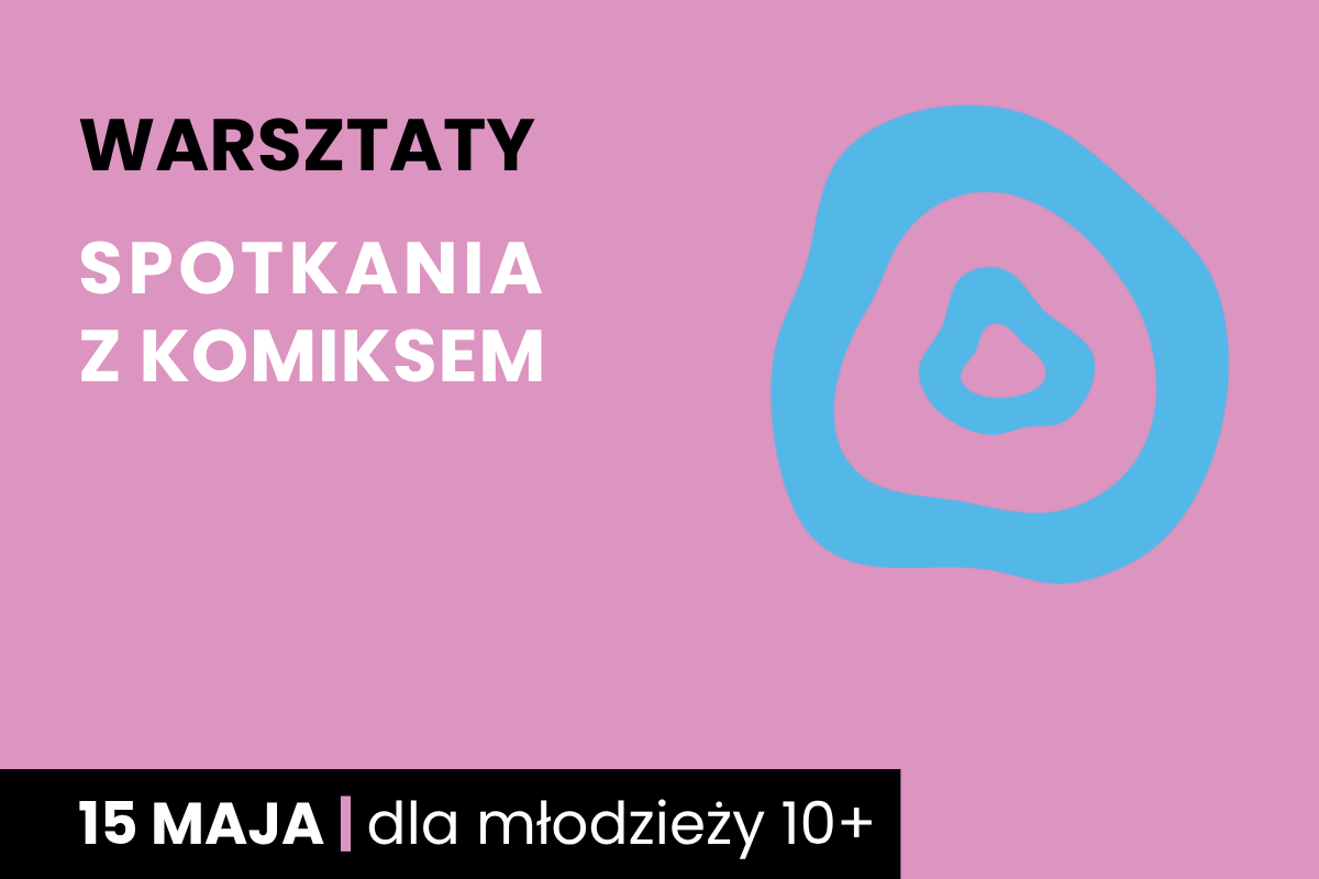 Dwa nieforemne okręgi jeden w drugim. Do tego tekst: warsztaty; Spotkania z komiksem; 15 maja; dla młodzieży 10 plus.