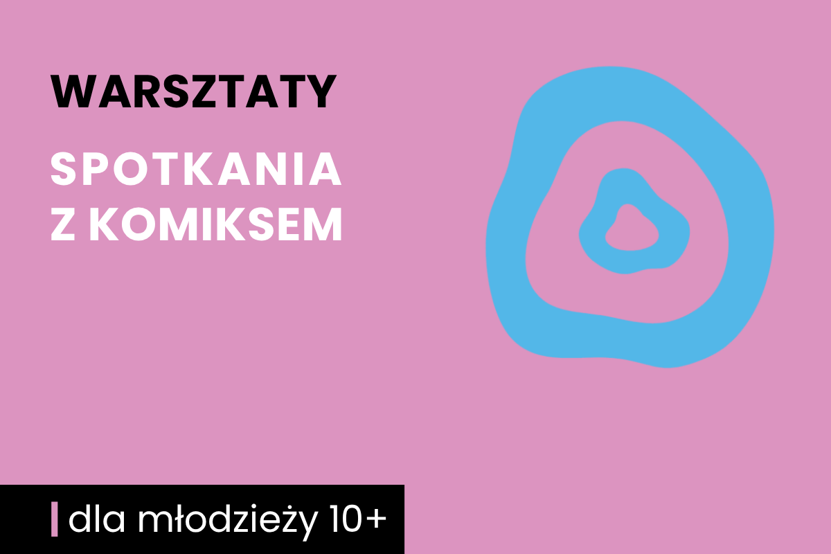 Dwa nieforemne okręgi jeden w drugim. Do tego tekst: warsztaty; Spotkania z komiksem; dla młodzieży 10 plus.