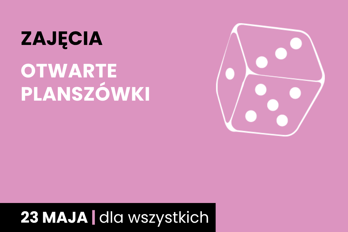 Rysunek sześciościennej kostki do gry w kolorze różowego tła. Do tego tekst: zajęcia; otwarte planszówki, papierowy łańcuch; 23 maja; dla wszystkich.