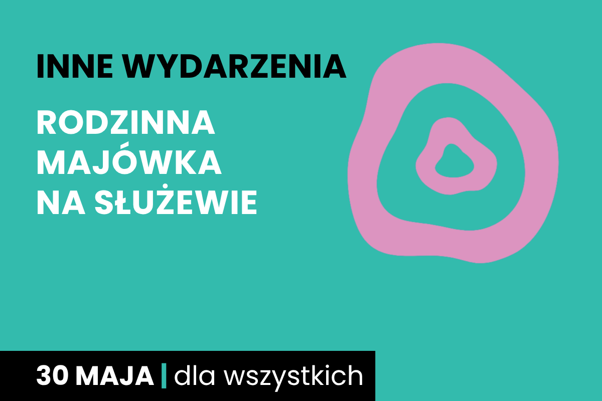 Rysunek jednego nieforemnego kółka w drugim. Do tego tekst: inne wydarzenia; Rodzinna Majówka na Służewie; 30 maja; dla wszystkich.