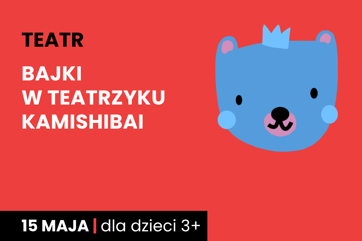 Rysunek twarzy niedźwiadka w koronie. Do tego tekst: teatr; Bajki w teatrzyku kamishibai; 15 maja; dla dzieci 3 plus.